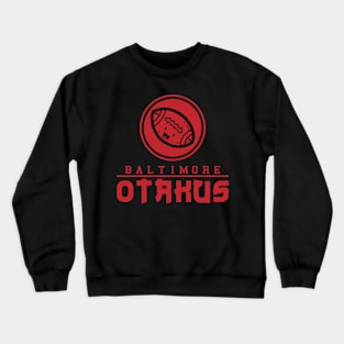 Baltimore otakus Crewneck Sweatshirt